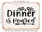 DECORATIVE METAL SIGN - Dinner is Poured - Vintage Rusty Look